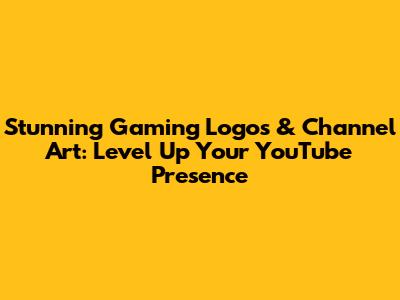 Stunning Gaming Logos & Channel Art: Level Up Your YouTube Presence