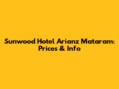 Sunwood Hotel Arianz Mataram: Prices & Info