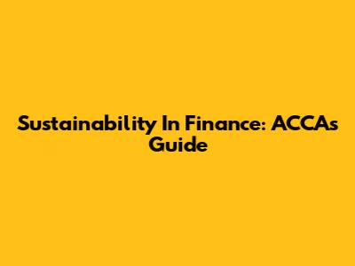 Sustainability In Finance: ACCA's Guide