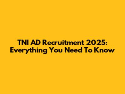 TNI AD Recruitment 2025: Everything You Need To Know