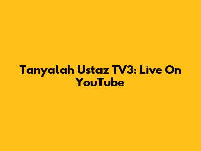 Tanyalah Ustaz TV3: Live On YouTube
