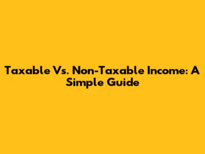 Taxable Vs. Non-Taxable Income: A Simple Guide