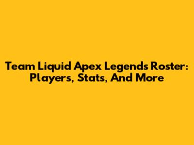 Team Liquid Apex Legends Roster: Players, Stats, And More