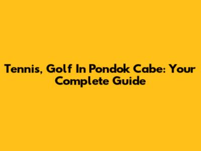 Tennis, Golf In Pondok Cabe: Your Complete Guide