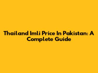 Thailand Imli Price In Pakistan: A Complete Guide