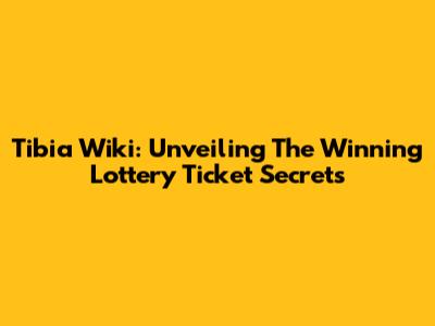Tibia Wiki: Unveiling The Winning Lottery Ticket Secrets