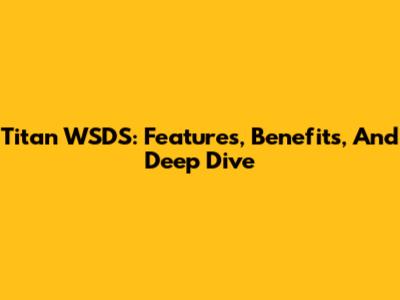Titan WSDS: Features, Benefits, And Deep Dive