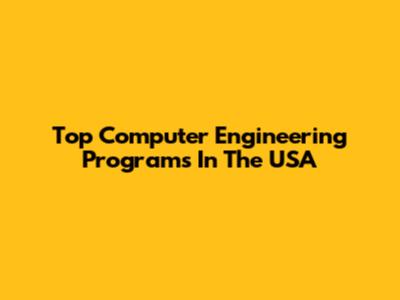 Top Computer Engineering Programs In The USA