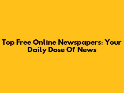 Top Free Online Newspapers: Your Daily Dose Of News
