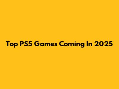 Top PS5 Games Coming In 2025