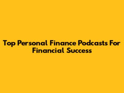 Top Personal Finance Podcasts For Financial Success