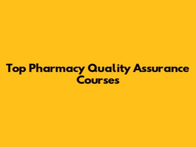 Top Pharmacy Quality Assurance Courses