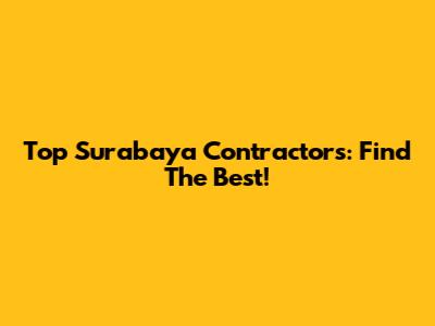 Top Surabaya Contractors: Find The Best!