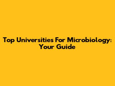Top Universities For Microbiology: Your Guide