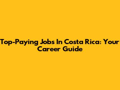 Top-Paying Jobs In Costa Rica: Your Career Guide