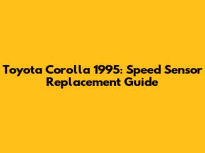 Toyota Corolla 1995: Speed Sensor Replacement Guide