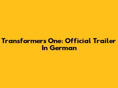 Transformers One: Official Trailer In German