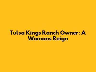 Tulsa King's Ranch Owner: A Woman's Reign