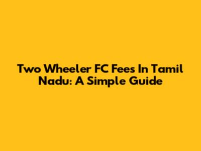Two Wheeler FC Fees In Tamil Nadu: A Simple Guide
