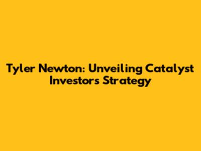 Tyler Newton: Unveiling Catalyst Investors' Strategy