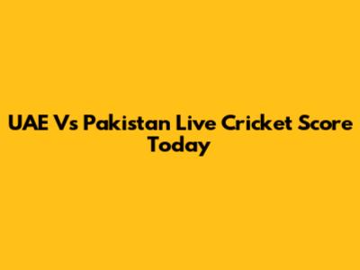 UAE Vs Pakistan Live Cricket Score Today