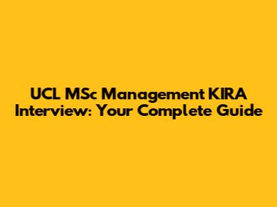 UCL MSc Management KIRA Interview: Your Complete Guide