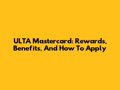 ULTA Mastercard: Rewards, Benefits, And How To Apply