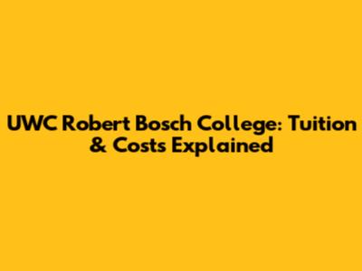 UWC Robert Bosch College: Tuition & Costs Explained