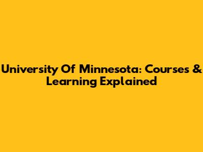 University Of Minnesota: Courses & Learning Explained