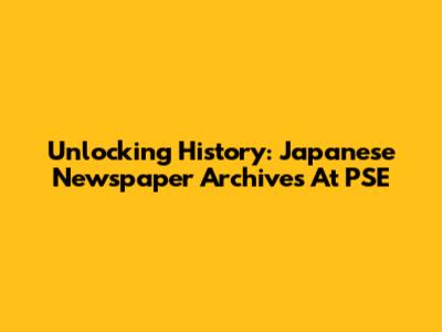 Unlocking History: Japanese Newspaper Archives At PSE