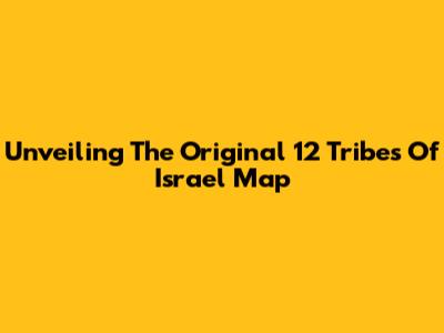 Unveiling The Original 12 Tribes Of Israel Map
