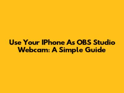 Use Your IPhone As OBS Studio Webcam: A Simple Guide