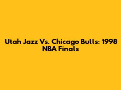 Utah Jazz Vs. Chicago Bulls: 1998 NBA Finals
