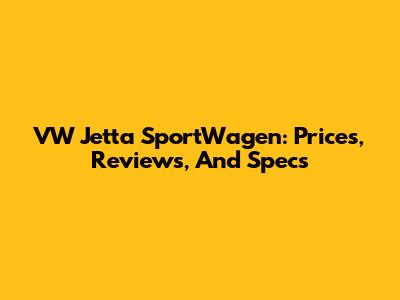 VW Jetta SportWagen: Prices, Reviews, And Specs