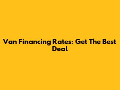 Van Financing Rates: Get The Best Deal