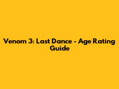 Venom 3: Last Dance - Age Rating Guide