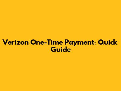 Verizon One-Time Payment: Quick Guide