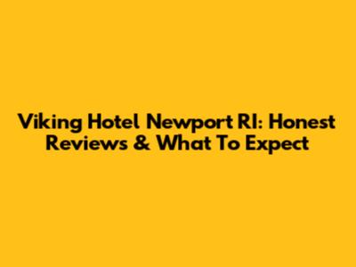 Viking Hotel Newport RI: Honest Reviews & What To Expect