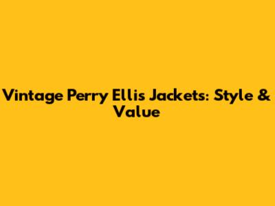 Vintage Perry Ellis Jackets: Style & Value