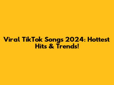 Viral TikTok Songs 2024: Hottest Hits & Trends!