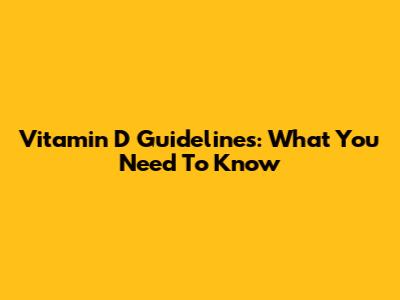 Vitamin D Guidelines: What You Need To Know