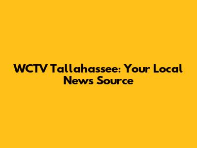 WCTV Tallahassee: Your Local News Source