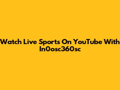 Watch Live Sports On YouTube With In0osc360sc