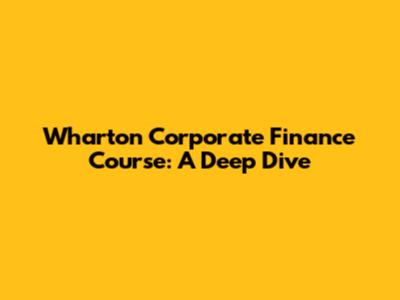 Wharton Corporate Finance Course: A Deep Dive