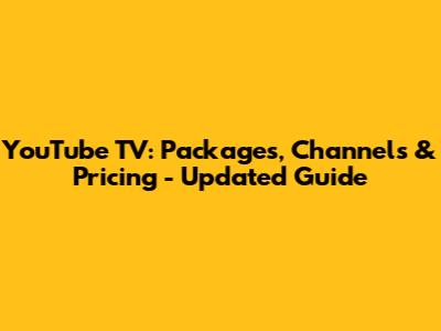 YouTube TV: Packages, Channels & Pricing - Updated Guide